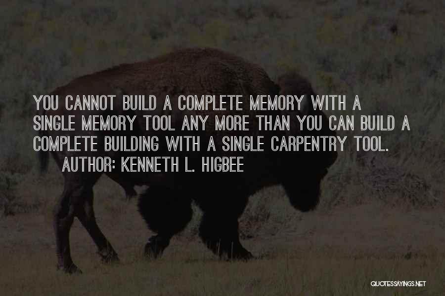 Kenneth L. Higbee Quotes: You Cannot Build A Complete Memory With A Single Memory Tool Any More Than You Can Build A Complete Building