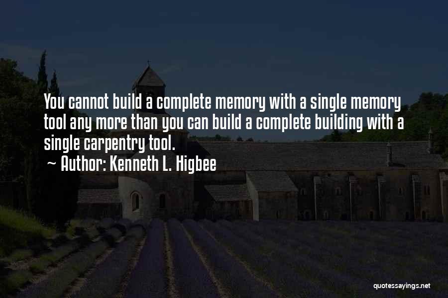 Kenneth L. Higbee Quotes: You Cannot Build A Complete Memory With A Single Memory Tool Any More Than You Can Build A Complete Building