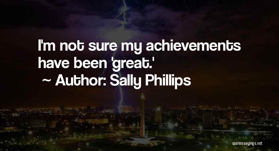 Sally Phillips Quotes: I'm Not Sure My Achievements Have Been 'great.'