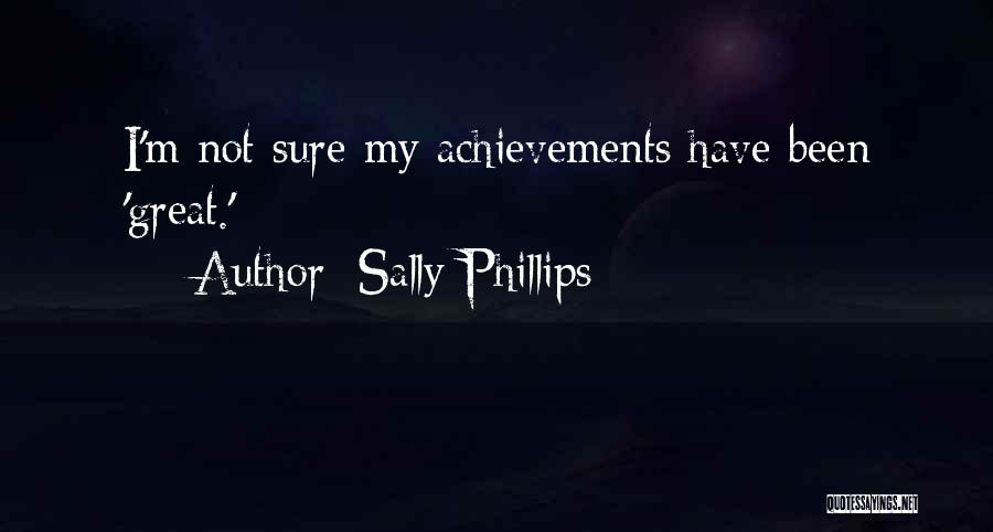 Sally Phillips Quotes: I'm Not Sure My Achievements Have Been 'great.'