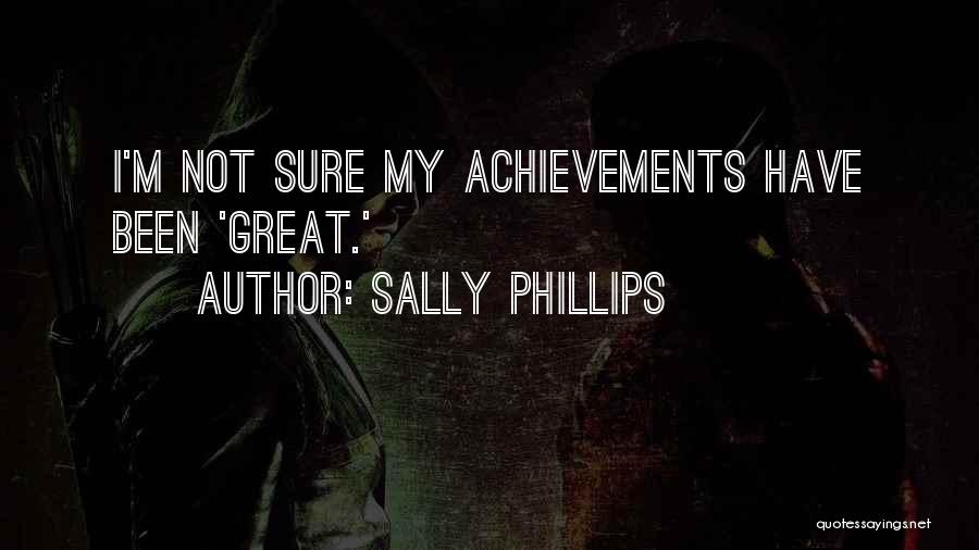 Sally Phillips Quotes: I'm Not Sure My Achievements Have Been 'great.'