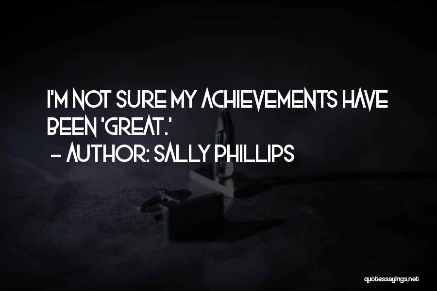 Sally Phillips Quotes: I'm Not Sure My Achievements Have Been 'great.'