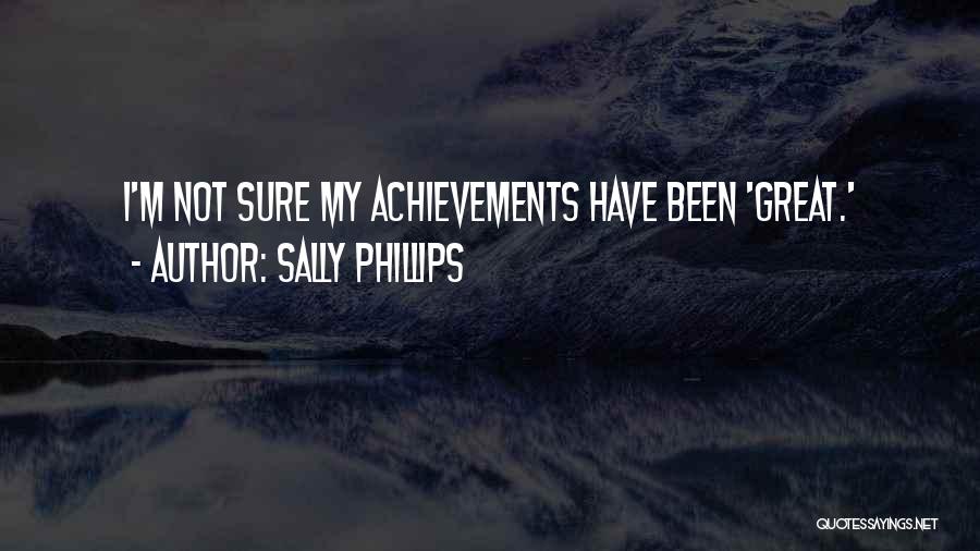 Sally Phillips Quotes: I'm Not Sure My Achievements Have Been 'great.'