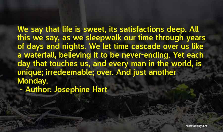 Josephine Hart Quotes: We Say That Life Is Sweet, Its Satisfactions Deep. All This We Say, As We Sleepwalk Our Time Through Years