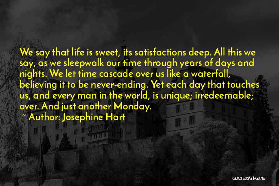 Josephine Hart Quotes: We Say That Life Is Sweet, Its Satisfactions Deep. All This We Say, As We Sleepwalk Our Time Through Years