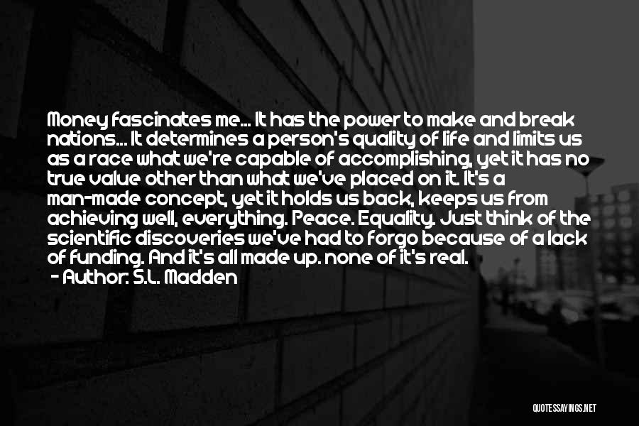 S.L. Madden Quotes: Money Fascinates Me... It Has The Power To Make And Break Nations... It Determines A Person's Quality Of Life And