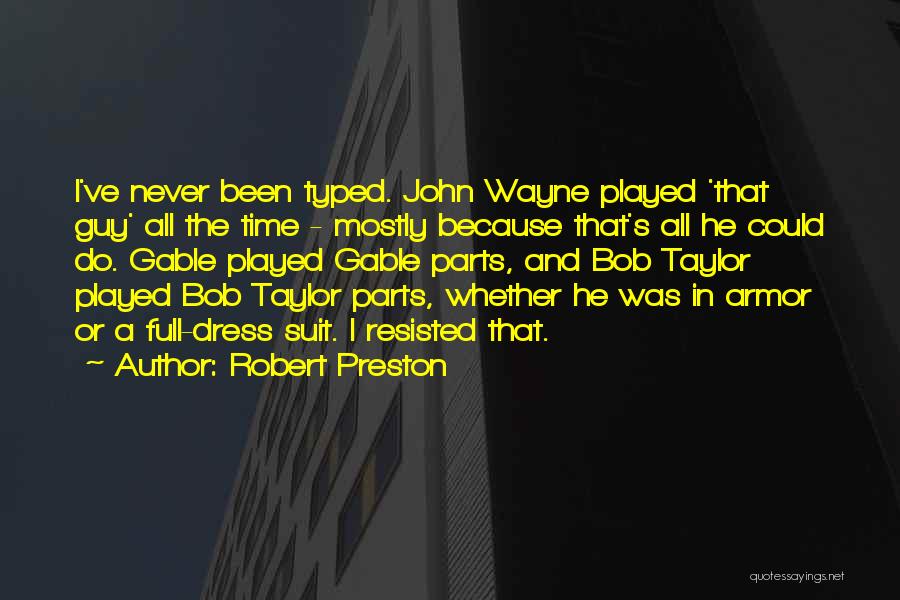 Robert Preston Quotes: I've Never Been Typed. John Wayne Played 'that Guy' All The Time - Mostly Because That's All He Could Do.