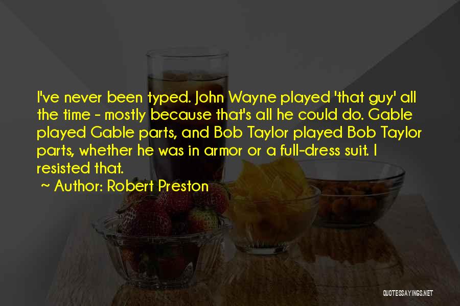 Robert Preston Quotes: I've Never Been Typed. John Wayne Played 'that Guy' All The Time - Mostly Because That's All He Could Do.
