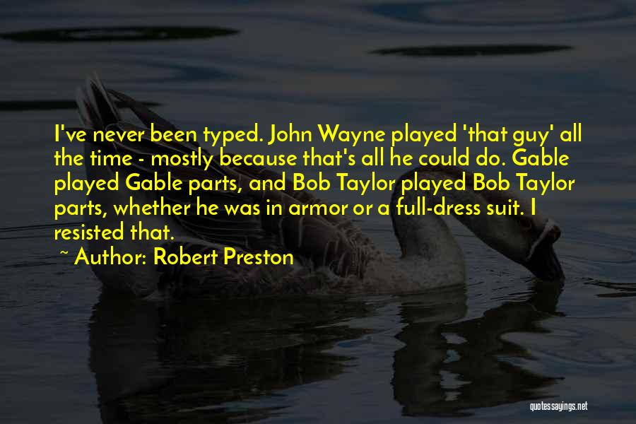 Robert Preston Quotes: I've Never Been Typed. John Wayne Played 'that Guy' All The Time - Mostly Because That's All He Could Do.