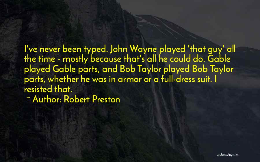 Robert Preston Quotes: I've Never Been Typed. John Wayne Played 'that Guy' All The Time - Mostly Because That's All He Could Do.