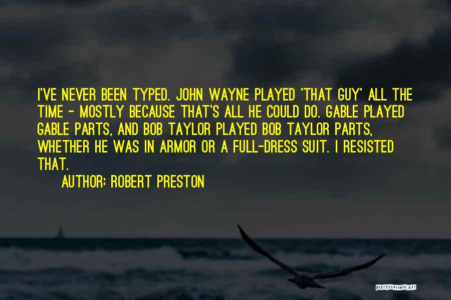 Robert Preston Quotes: I've Never Been Typed. John Wayne Played 'that Guy' All The Time - Mostly Because That's All He Could Do.