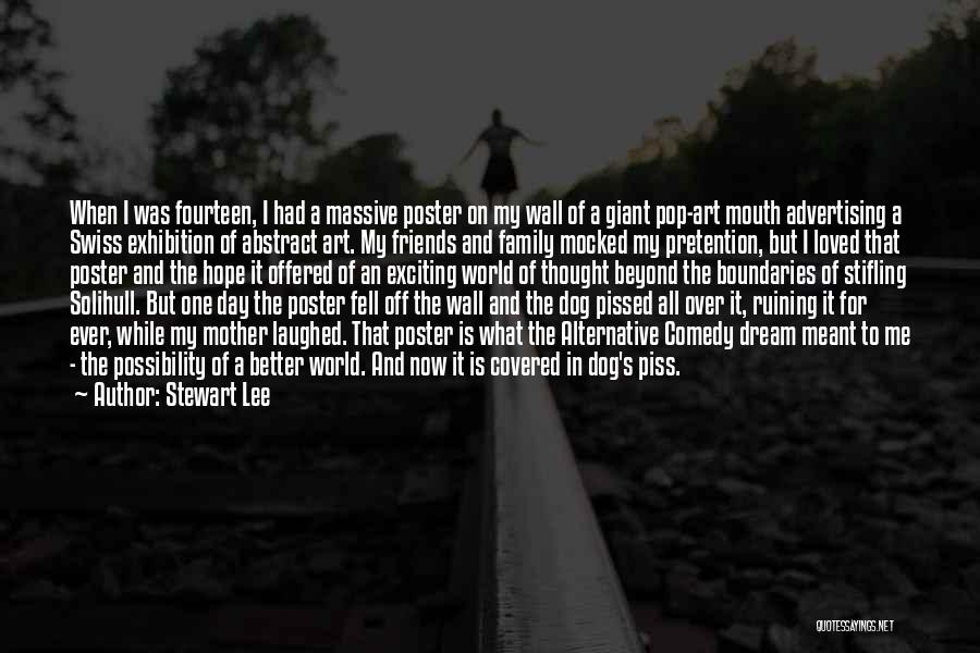 Stewart Lee Quotes: When I Was Fourteen, I Had A Massive Poster On My Wall Of A Giant Pop-art Mouth Advertising A Swiss