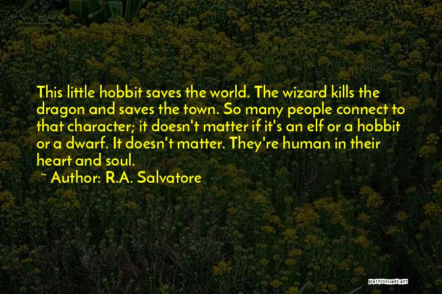 R.A. Salvatore Quotes: This Little Hobbit Saves The World. The Wizard Kills The Dragon And Saves The Town. So Many People Connect To