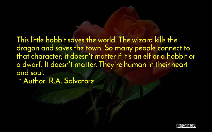 R.A. Salvatore Quotes: This Little Hobbit Saves The World. The Wizard Kills The Dragon And Saves The Town. So Many People Connect To