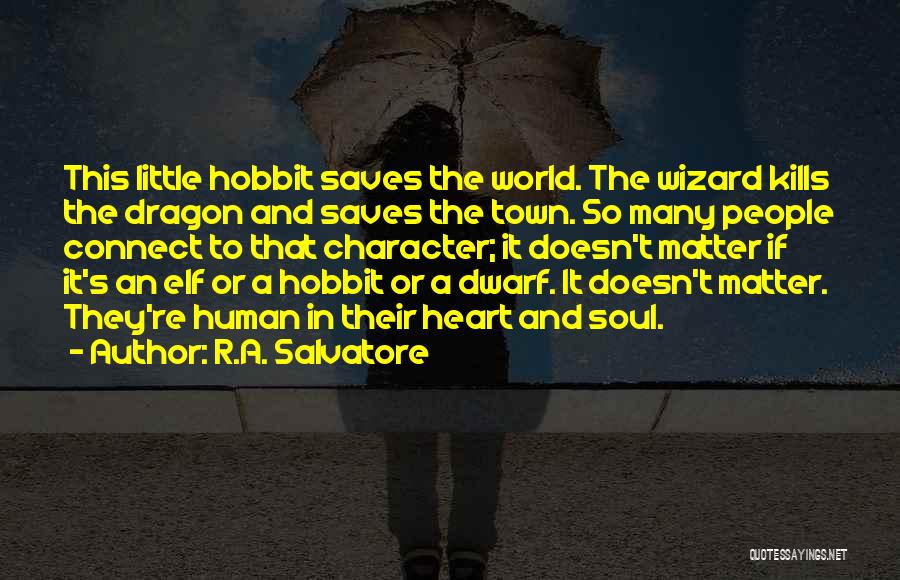 R.A. Salvatore Quotes: This Little Hobbit Saves The World. The Wizard Kills The Dragon And Saves The Town. So Many People Connect To