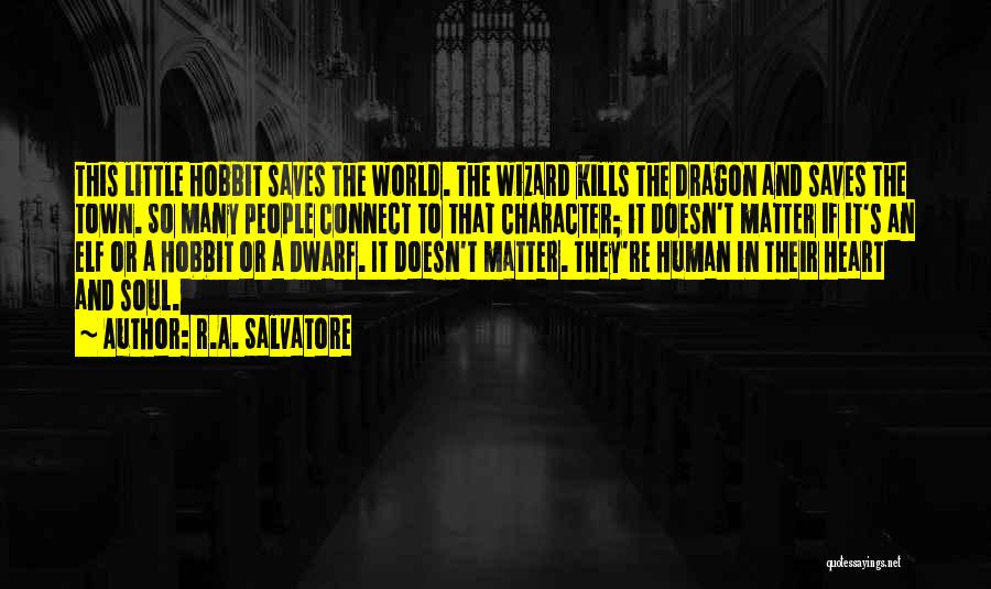 R.A. Salvatore Quotes: This Little Hobbit Saves The World. The Wizard Kills The Dragon And Saves The Town. So Many People Connect To