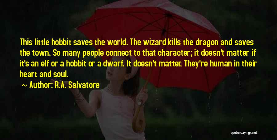 R.A. Salvatore Quotes: This Little Hobbit Saves The World. The Wizard Kills The Dragon And Saves The Town. So Many People Connect To