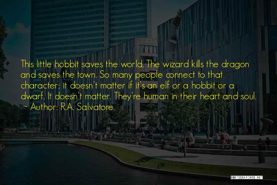 R.A. Salvatore Quotes: This Little Hobbit Saves The World. The Wizard Kills The Dragon And Saves The Town. So Many People Connect To