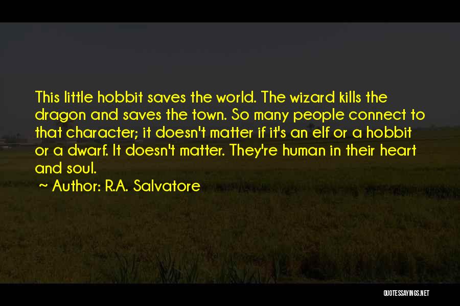 R.A. Salvatore Quotes: This Little Hobbit Saves The World. The Wizard Kills The Dragon And Saves The Town. So Many People Connect To