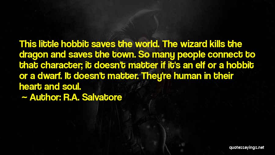 R.A. Salvatore Quotes: This Little Hobbit Saves The World. The Wizard Kills The Dragon And Saves The Town. So Many People Connect To