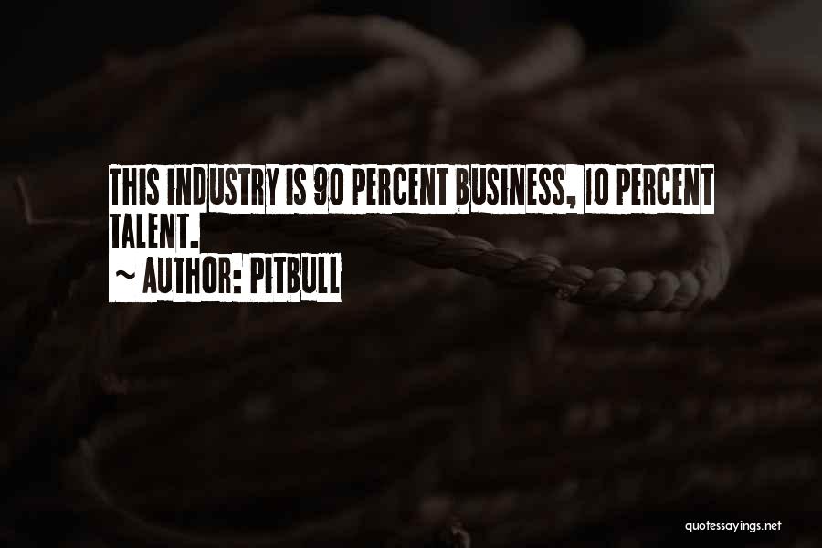 Pitbull Quotes: This Industry Is 90 Percent Business, 10 Percent Talent.