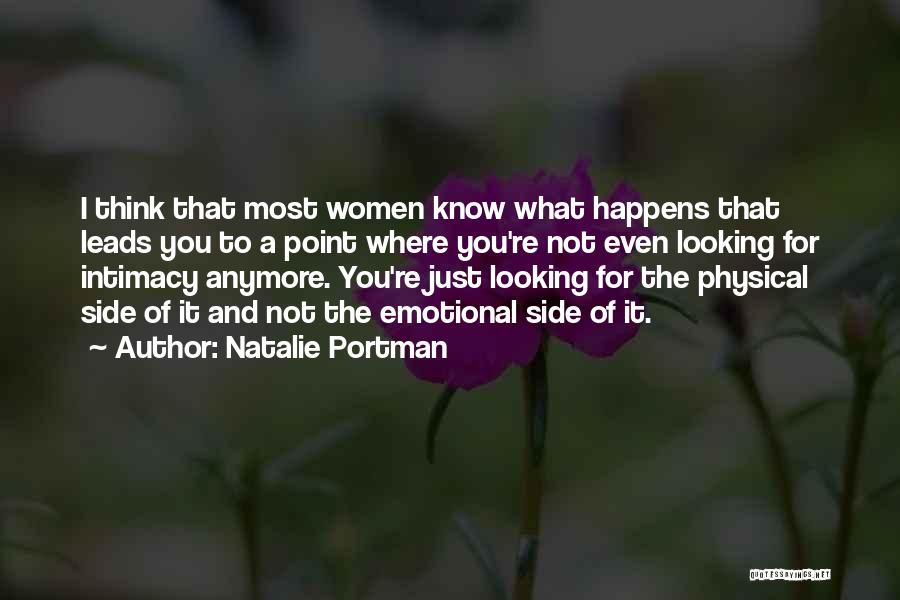 Natalie Portman Quotes: I Think That Most Women Know What Happens That Leads You To A Point Where You're Not Even Looking For