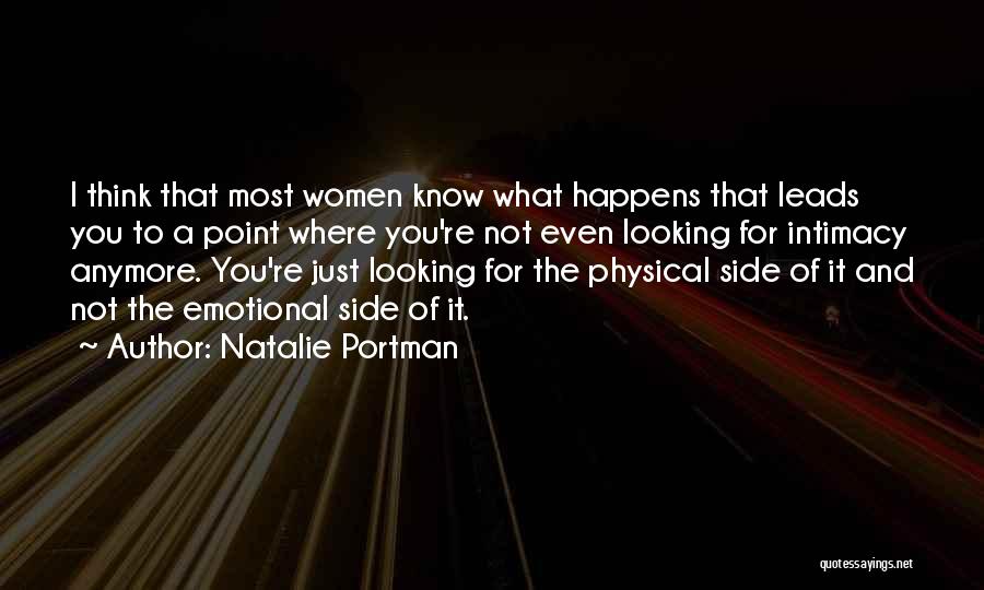 Natalie Portman Quotes: I Think That Most Women Know What Happens That Leads You To A Point Where You're Not Even Looking For