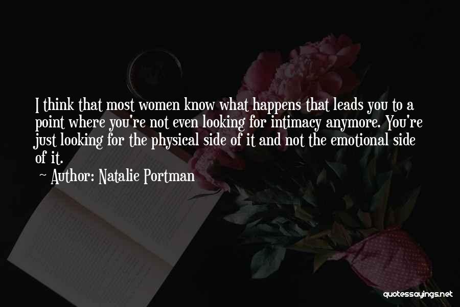 Natalie Portman Quotes: I Think That Most Women Know What Happens That Leads You To A Point Where You're Not Even Looking For