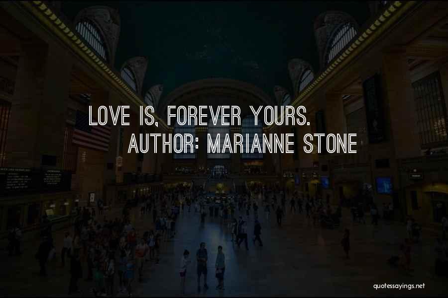 Marianne Stone Quotes: Love Is, Forever Yours.