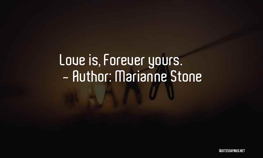 Marianne Stone Quotes: Love Is, Forever Yours.