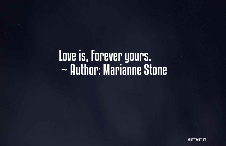 Marianne Stone Quotes: Love Is, Forever Yours.