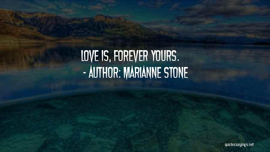 Marianne Stone Quotes: Love Is, Forever Yours.