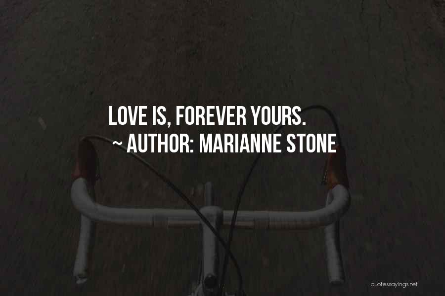 Marianne Stone Quotes: Love Is, Forever Yours.