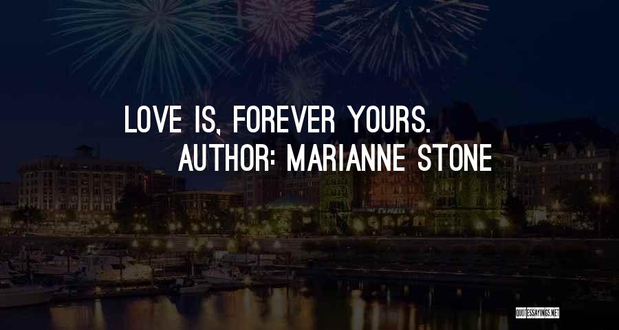 Marianne Stone Quotes: Love Is, Forever Yours.