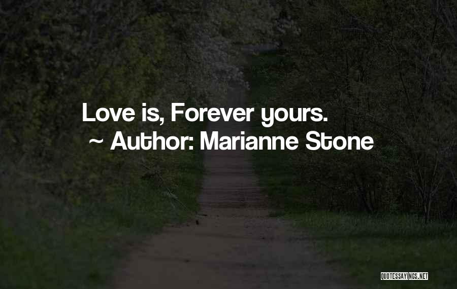 Marianne Stone Quotes: Love Is, Forever Yours.