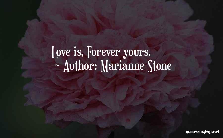 Marianne Stone Quotes: Love Is, Forever Yours.