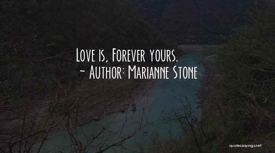 Marianne Stone Quotes: Love Is, Forever Yours.