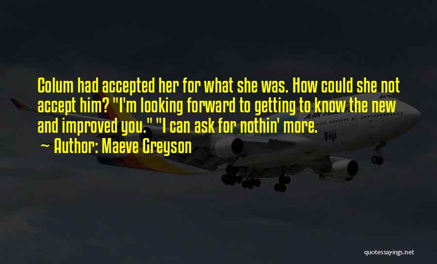 Maeve Greyson Quotes: Colum Had Accepted Her For What She Was. How Could She Not Accept Him? I'm Looking Forward To Getting To