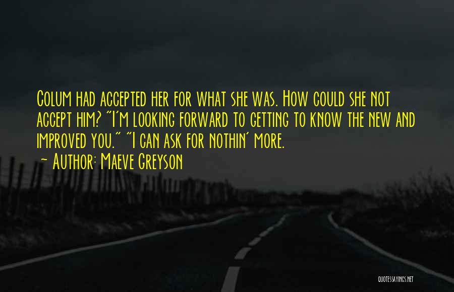 Maeve Greyson Quotes: Colum Had Accepted Her For What She Was. How Could She Not Accept Him? I'm Looking Forward To Getting To