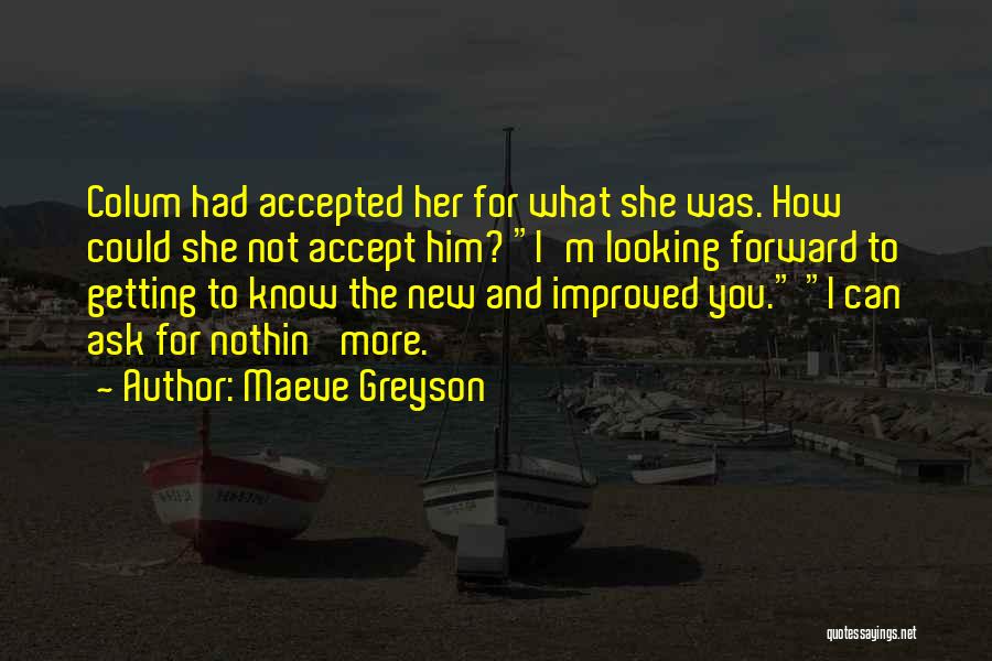 Maeve Greyson Quotes: Colum Had Accepted Her For What She Was. How Could She Not Accept Him? I'm Looking Forward To Getting To