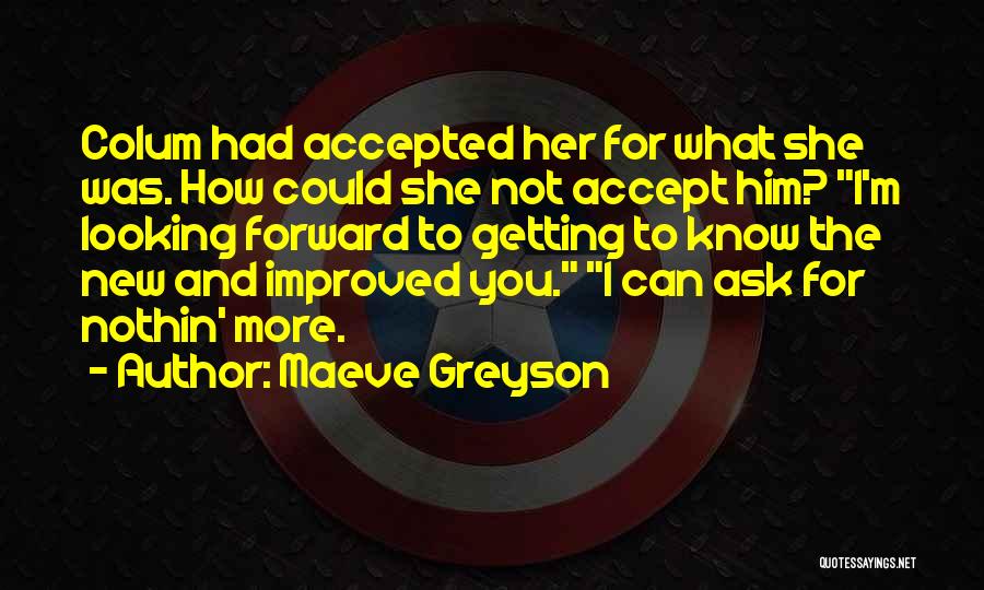 Maeve Greyson Quotes: Colum Had Accepted Her For What She Was. How Could She Not Accept Him? I'm Looking Forward To Getting To