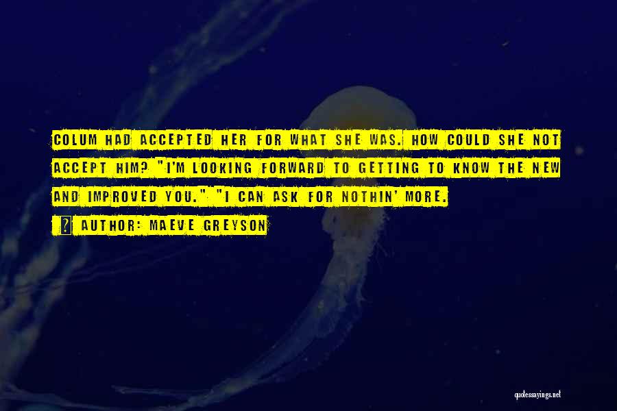 Maeve Greyson Quotes: Colum Had Accepted Her For What She Was. How Could She Not Accept Him? I'm Looking Forward To Getting To