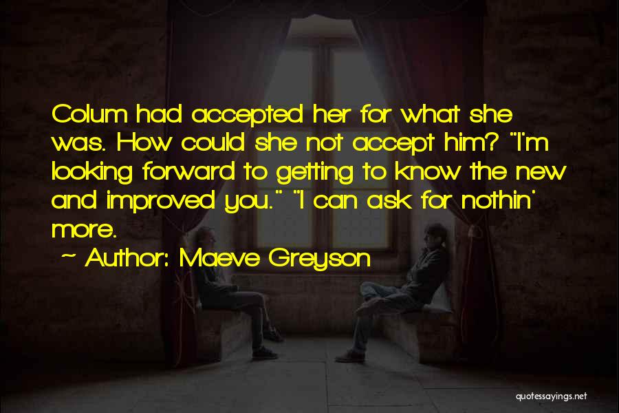 Maeve Greyson Quotes: Colum Had Accepted Her For What She Was. How Could She Not Accept Him? I'm Looking Forward To Getting To