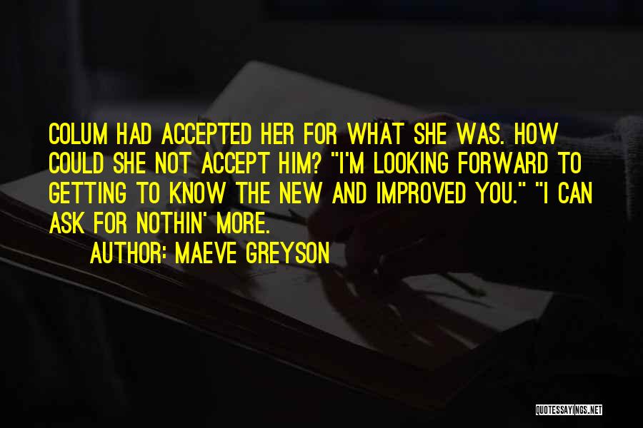 Maeve Greyson Quotes: Colum Had Accepted Her For What She Was. How Could She Not Accept Him? I'm Looking Forward To Getting To