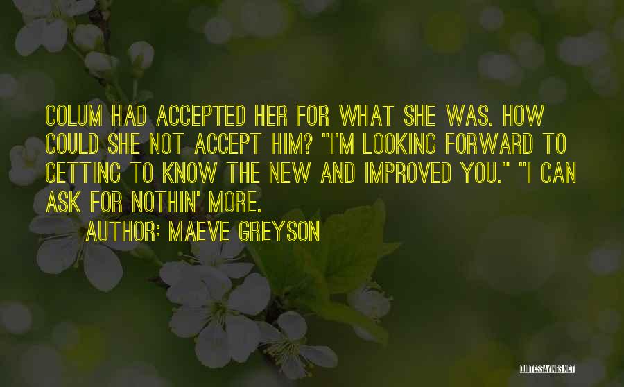 Maeve Greyson Quotes: Colum Had Accepted Her For What She Was. How Could She Not Accept Him? I'm Looking Forward To Getting To