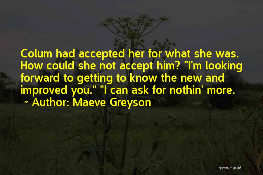Maeve Greyson Quotes: Colum Had Accepted Her For What She Was. How Could She Not Accept Him? I'm Looking Forward To Getting To