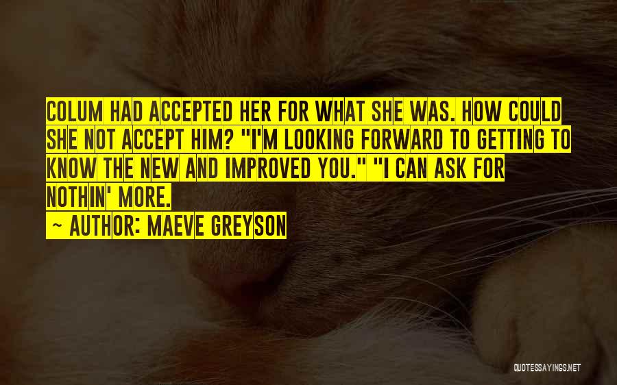 Maeve Greyson Quotes: Colum Had Accepted Her For What She Was. How Could She Not Accept Him? I'm Looking Forward To Getting To