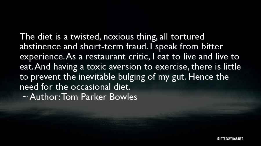 Tom Parker Bowles Quotes: The Diet Is A Twisted, Noxious Thing, All Tortured Abstinence And Short-term Fraud. I Speak From Bitter Experience. As A