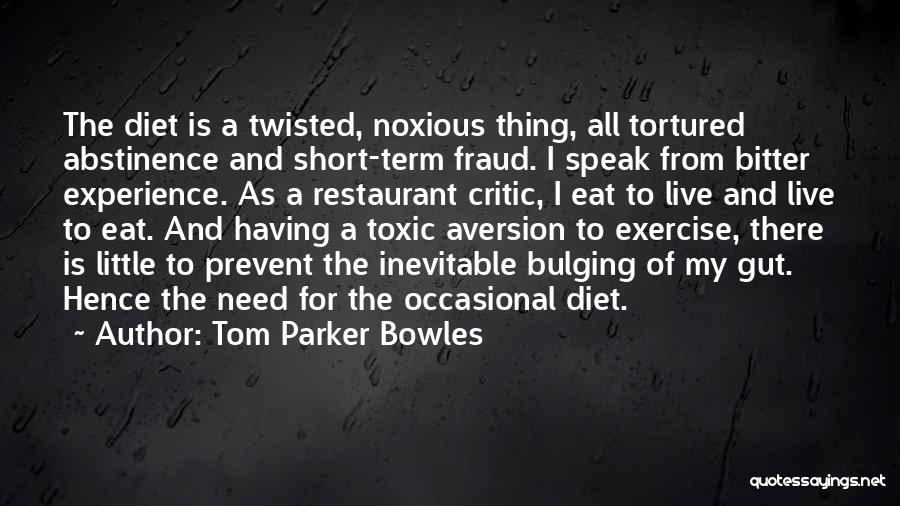 Tom Parker Bowles Quotes: The Diet Is A Twisted, Noxious Thing, All Tortured Abstinence And Short-term Fraud. I Speak From Bitter Experience. As A