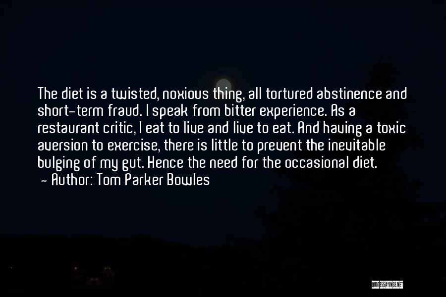 Tom Parker Bowles Quotes: The Diet Is A Twisted, Noxious Thing, All Tortured Abstinence And Short-term Fraud. I Speak From Bitter Experience. As A